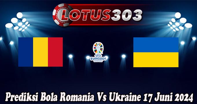 Prediksi Bola Romania Vs Ukraine 17 Juni 2024