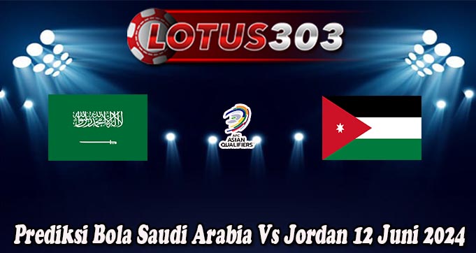 Prediksi Bola Saudi Arabia Vs Jordan 12 Juni 2024