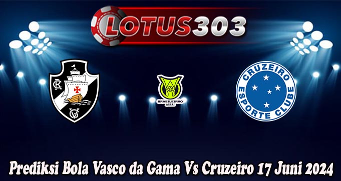 Prediksi Bola Vasco da Gama Vs Cruzeiro 17 Juni 2024
