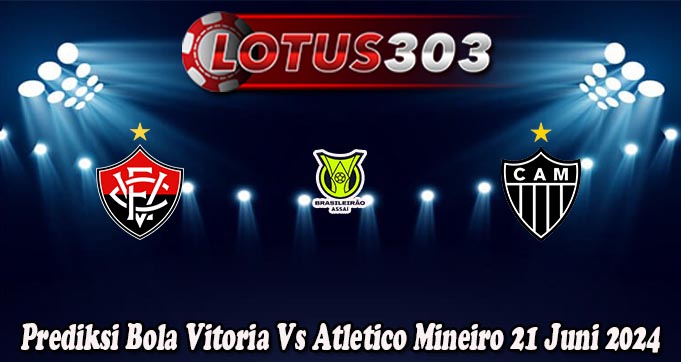 Prediksi Bola Vitoria Vs Atletico Mineiro 21 Juni 2024