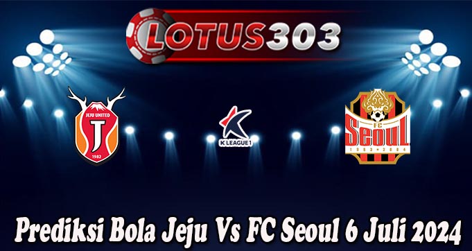 Prediksi Bola Jeju Vs FC Seoul 6 Juli 2024