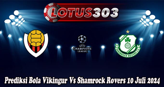 Prediksi Bola Vikingur Vs Shamrock Rovers 10 Juli 2024